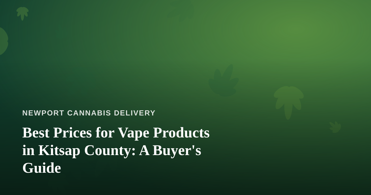 Best Prices for Vape Products in Kitsap County: A Buyer’s Guide