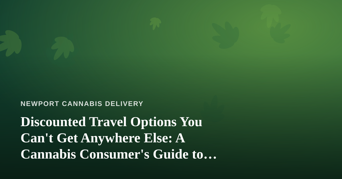 Discounted Travel Options You Can’t Get Anywhere Else: A Cannabis Consumer’s Guide to Smarter Getaways