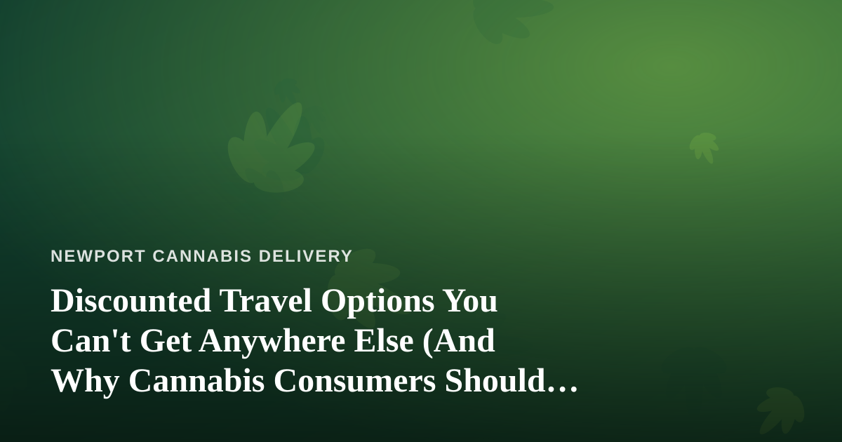 Discounted Travel Options You Can’t Get Anywhere Else (And Why Cannabis Consumers Should Care)