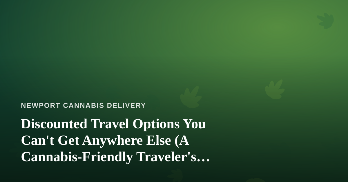 Discounted Travel Options You Can’t Get Anywhere Else (A Cannabis-Friendly Traveler’s Guide)