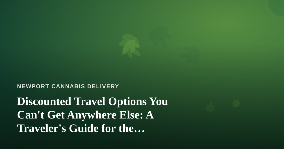 Discounted Travel Options You Can’t Get Anywhere Else: A Traveler’s Guide for the Cannabis-Curious