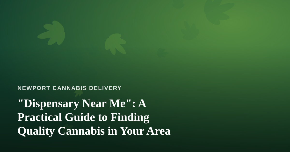 “Dispensary Near Me”: A Practical Guide to Finding Quality Cannabis in Your Area