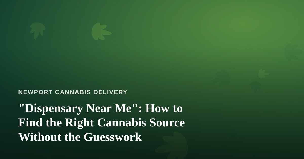 “Dispensary Near Me”: How to Find the Right Cannabis Source Without the Guesswork
