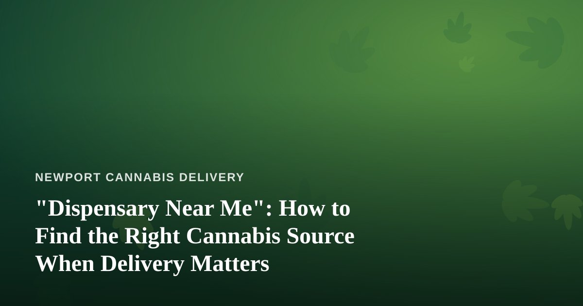 “Dispensary Near Me”: How to Find the Right Cannabis Source When Delivery Matters