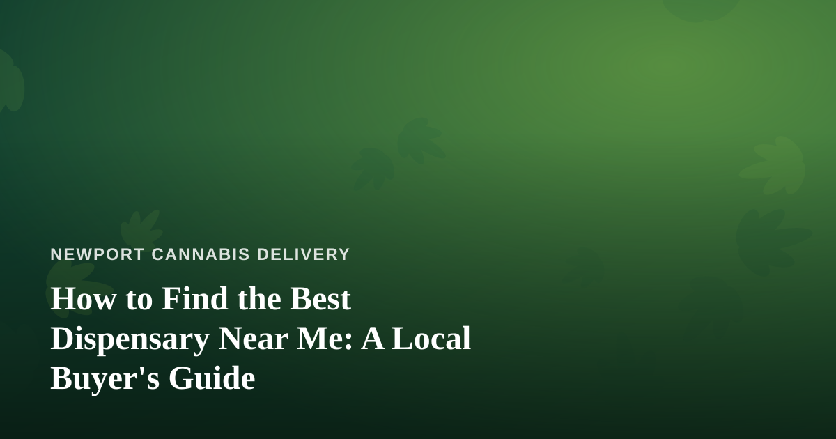 How to Find the Best Dispensary Near Me: A Local Buyer’s Guide