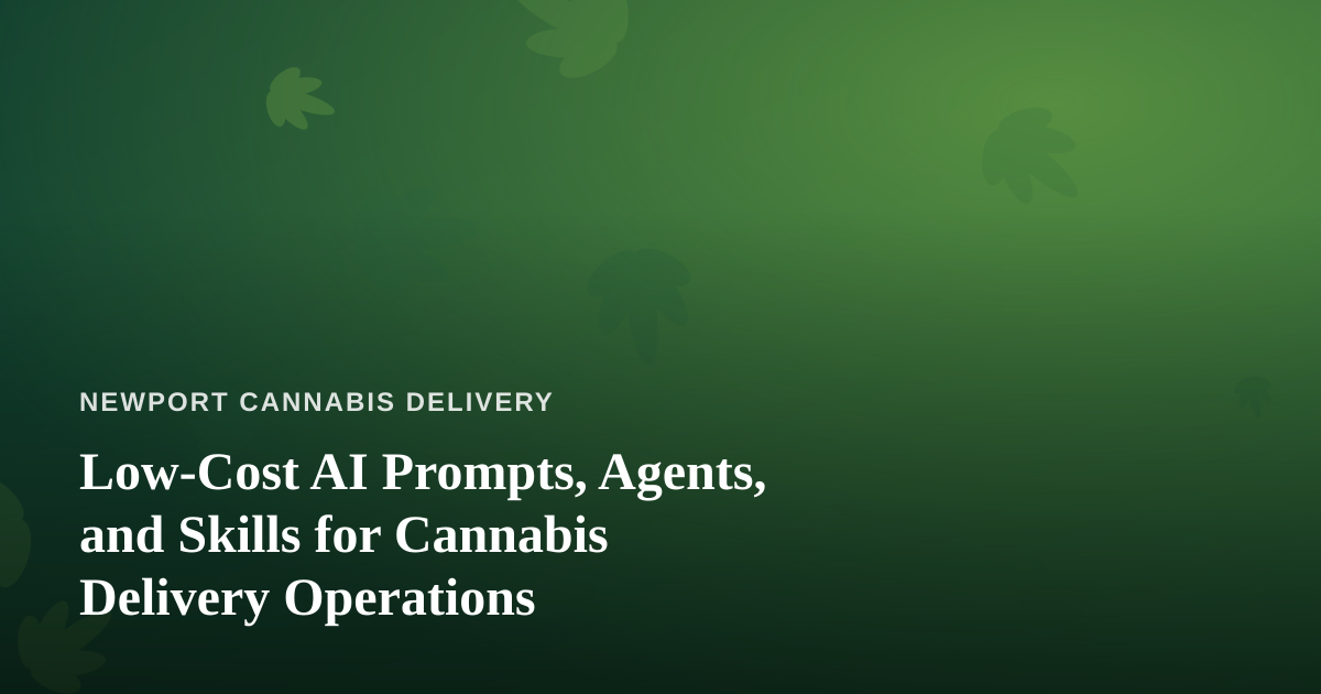 Low-Cost AI Prompts, Agents, and Skills for Cannabis Delivery Operations