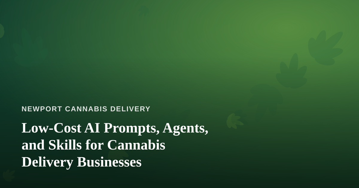 Low-Cost AI Prompts, Agents, and Skills for Cannabis Delivery Businesses