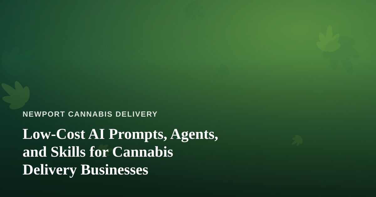 Low-Cost AI Prompts, Agents, and Skills for Cannabis Delivery Businesses