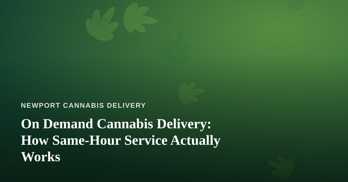 On Demand Cannabis Delivery: How Same-Hour Service Actually Works