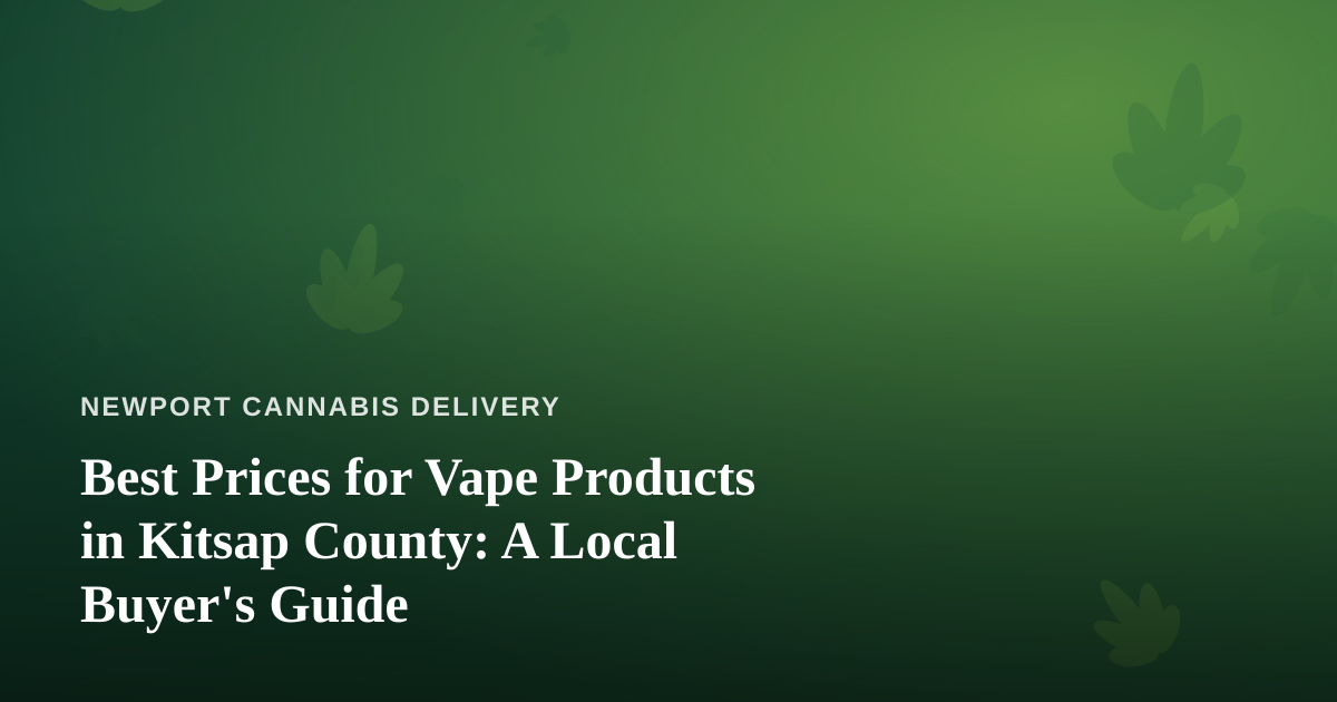 Best Prices for Vape Products in Kitsap County: A Local Buyer’s Guide