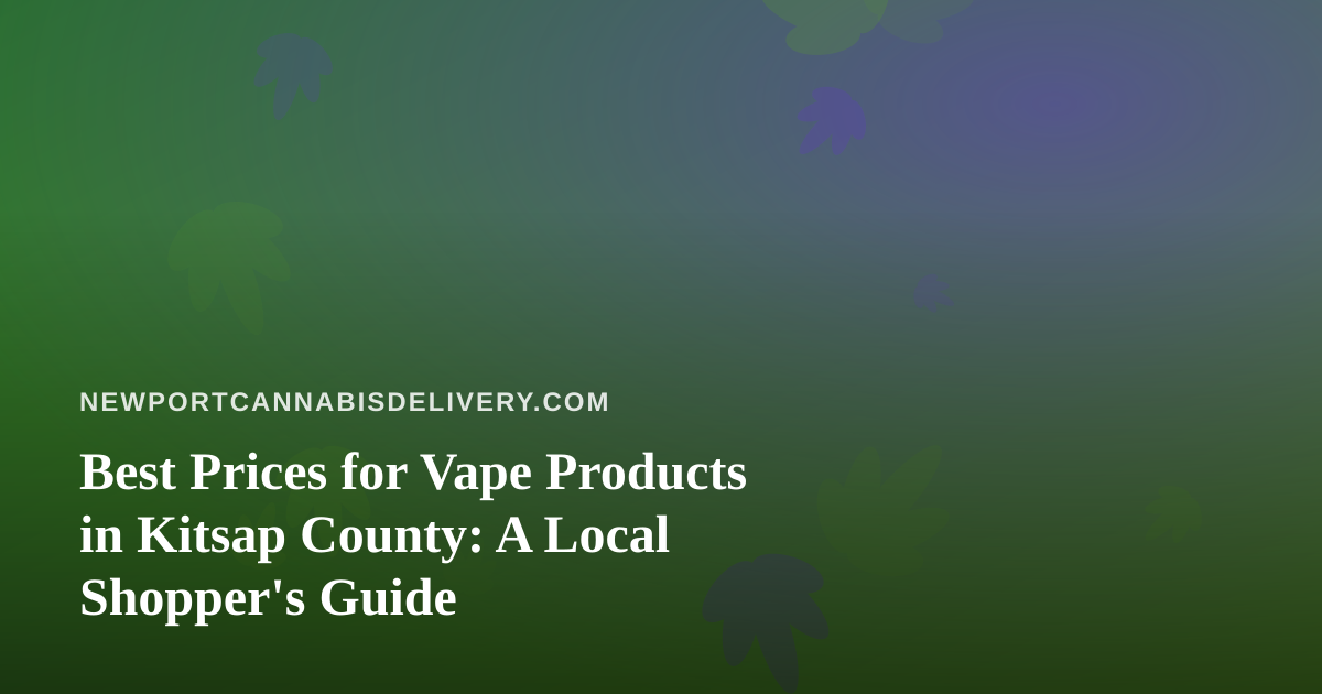 Best Prices for Vape Products in Kitsap County: A Local Shopper’s Guide