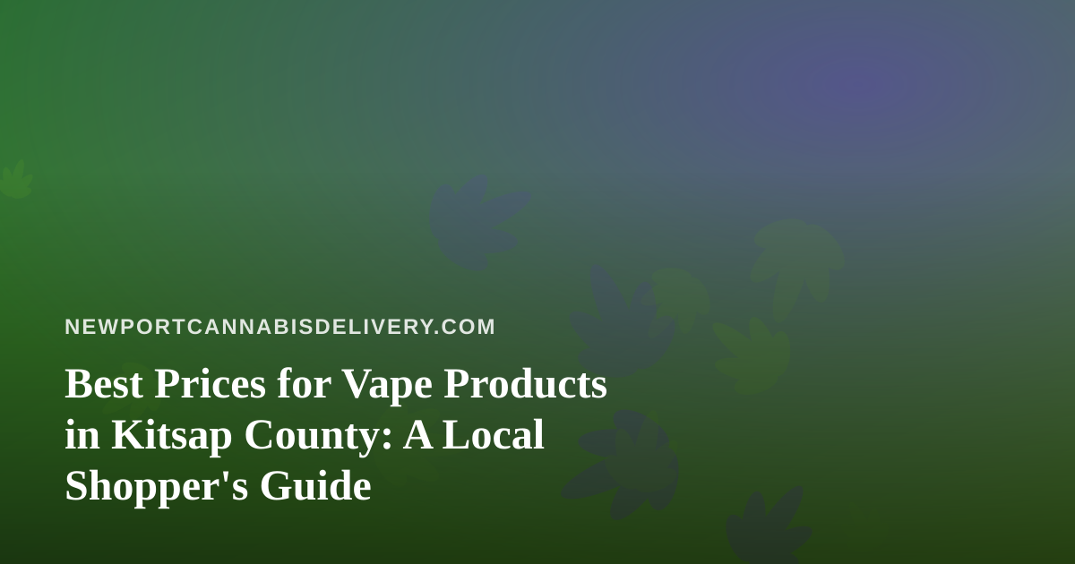 Best Prices for Vape Products in Kitsap County: A Local Shopper’s Guide