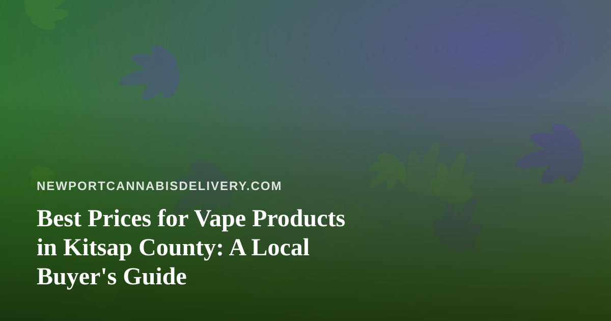 Best Prices for Vape Products in Kitsap County: A Local Buyer’s Guide