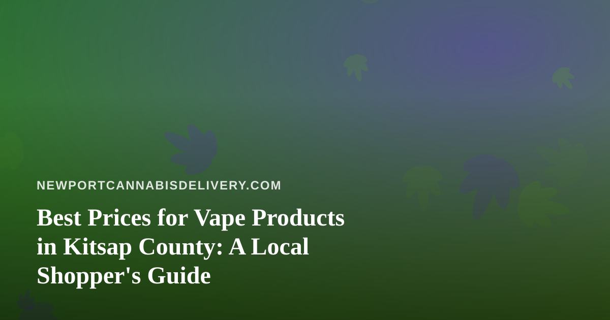 Best Prices for Vape Products in Kitsap County: A Local Shopper’s Guide