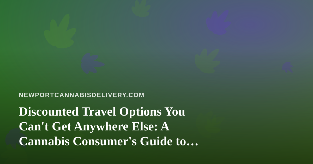 Discounted Travel Options You Can’t Get Anywhere Else: A Cannabis Consumer’s Guide to Smarter Trips