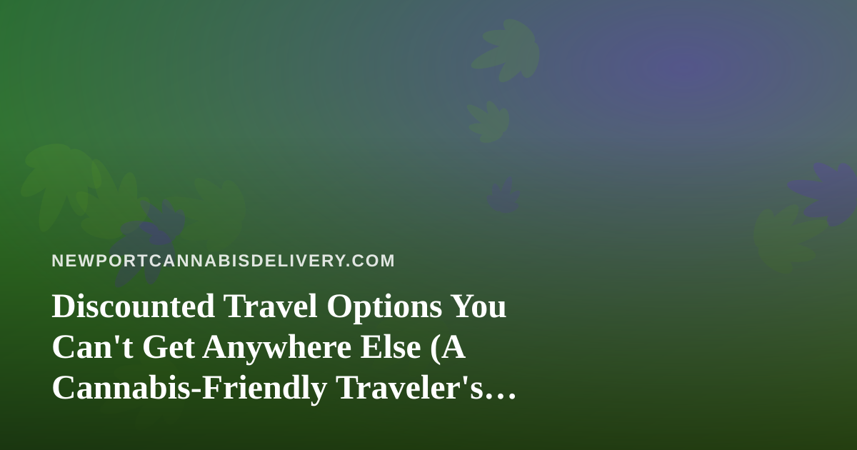 Discounted Travel Options You Can’t Get Anywhere Else (A Cannabis-Friendly Traveler’s Guide)