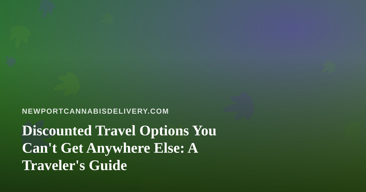 Discounted Travel Options You Can’t Get Anywhere Else: A Traveler’s Guide