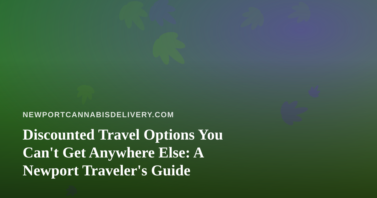 Discounted Travel Options You Can’t Get Anywhere Else: A Newport Traveler’s Guide