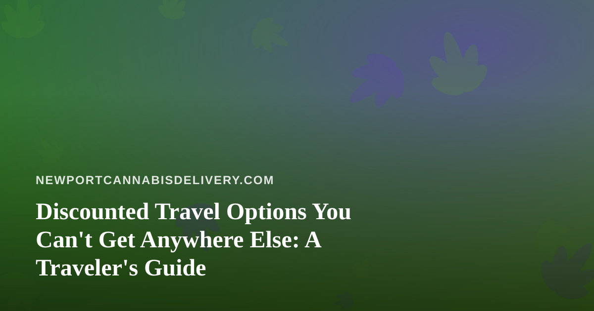 Discounted Travel Options You Can’t Get Anywhere Else: A Traveler’s Guide