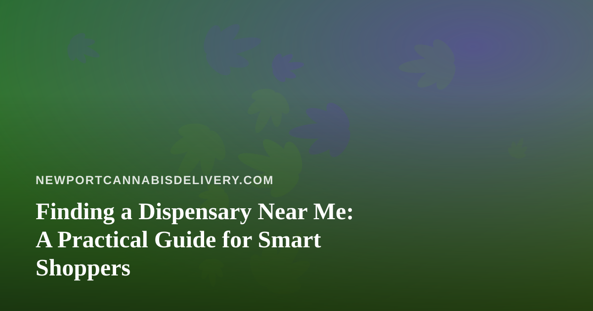 Finding a Dispensary Near Me: A Practical Guide for Smart Shoppers