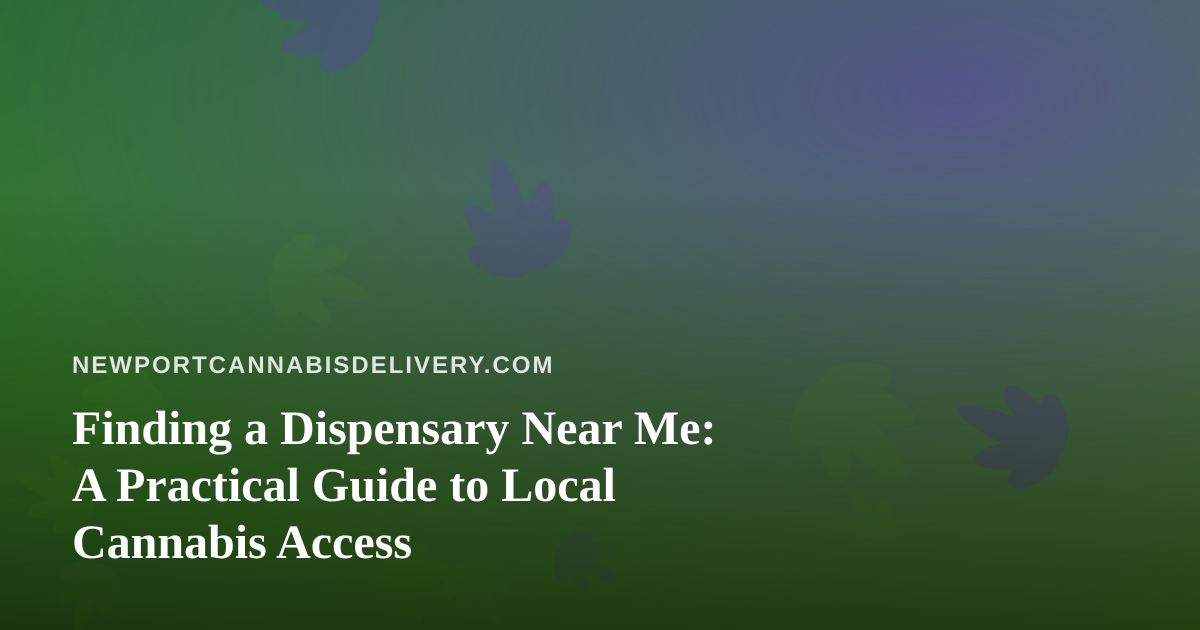 Finding a Dispensary Near Me: A Practical Guide to Local Cannabis Access