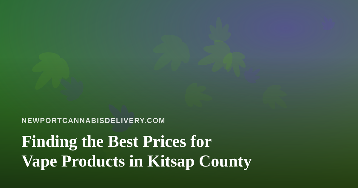 Finding the Best Prices for Vape Products in Kitsap County