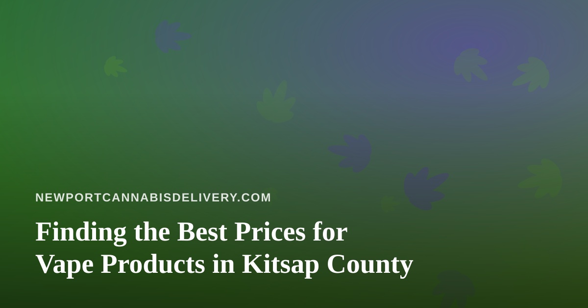 Finding the Best Prices for Vape Products in Kitsap County