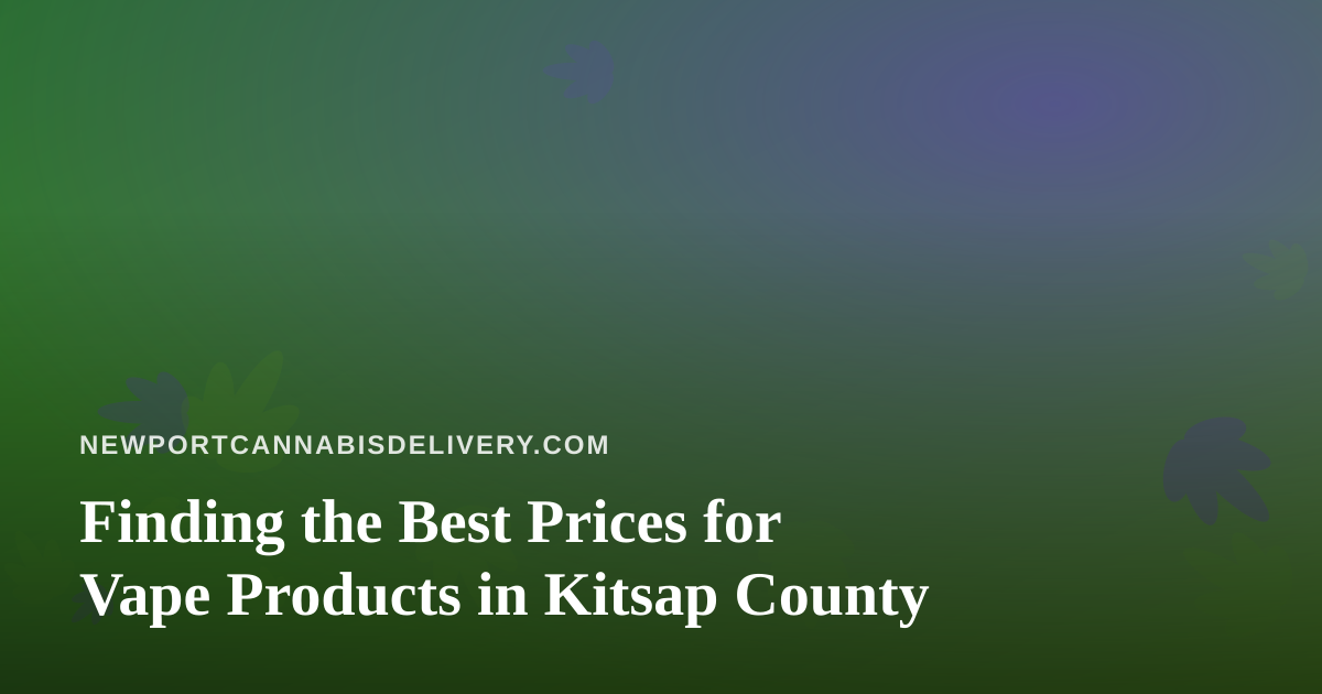 Finding the Best Prices for Vape Products in Kitsap County