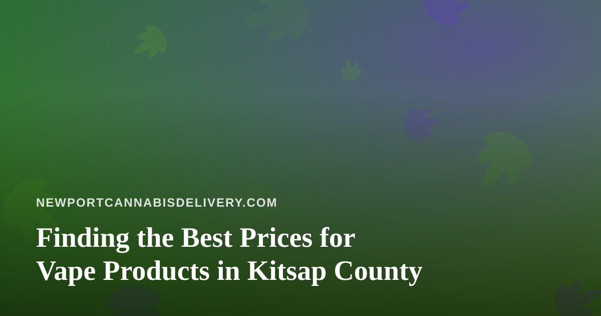 Finding the Best Prices for Vape Products in Kitsap County
