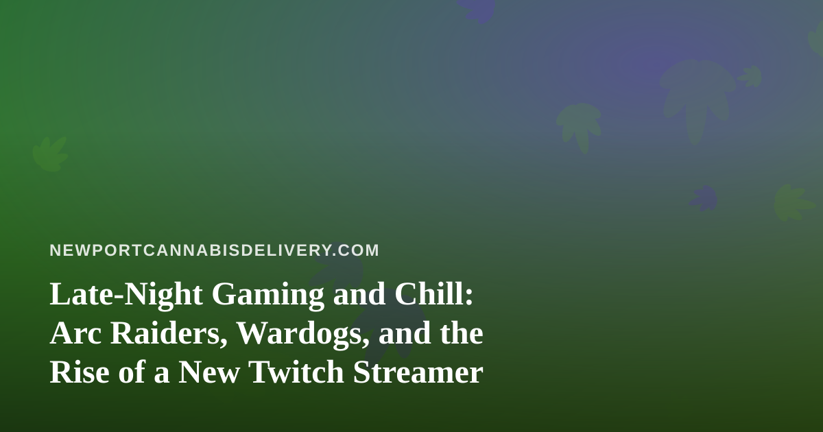 Late-Night Gaming and Chill: Arc Raiders, Wardogs, and the Rise of a New Twitch Streamer