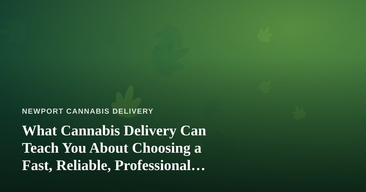What Cannabis Delivery Can Teach You About Choosing a Fast, Reliable, Professional Lawn Care Company