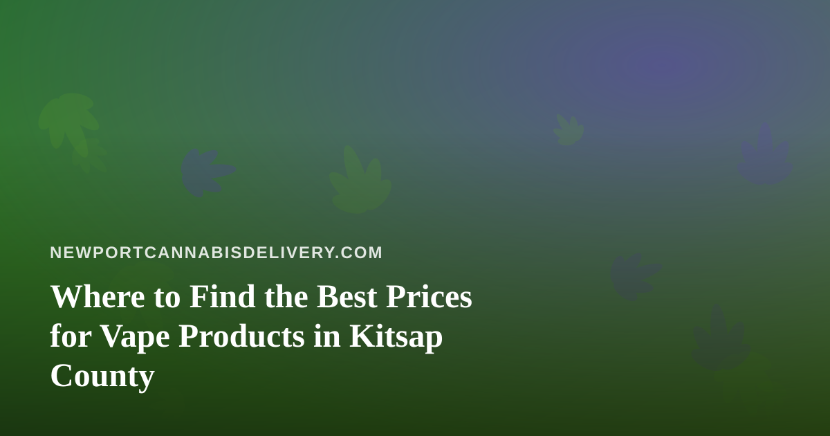 Where to Find the Best Prices for Vape Products in Kitsap County