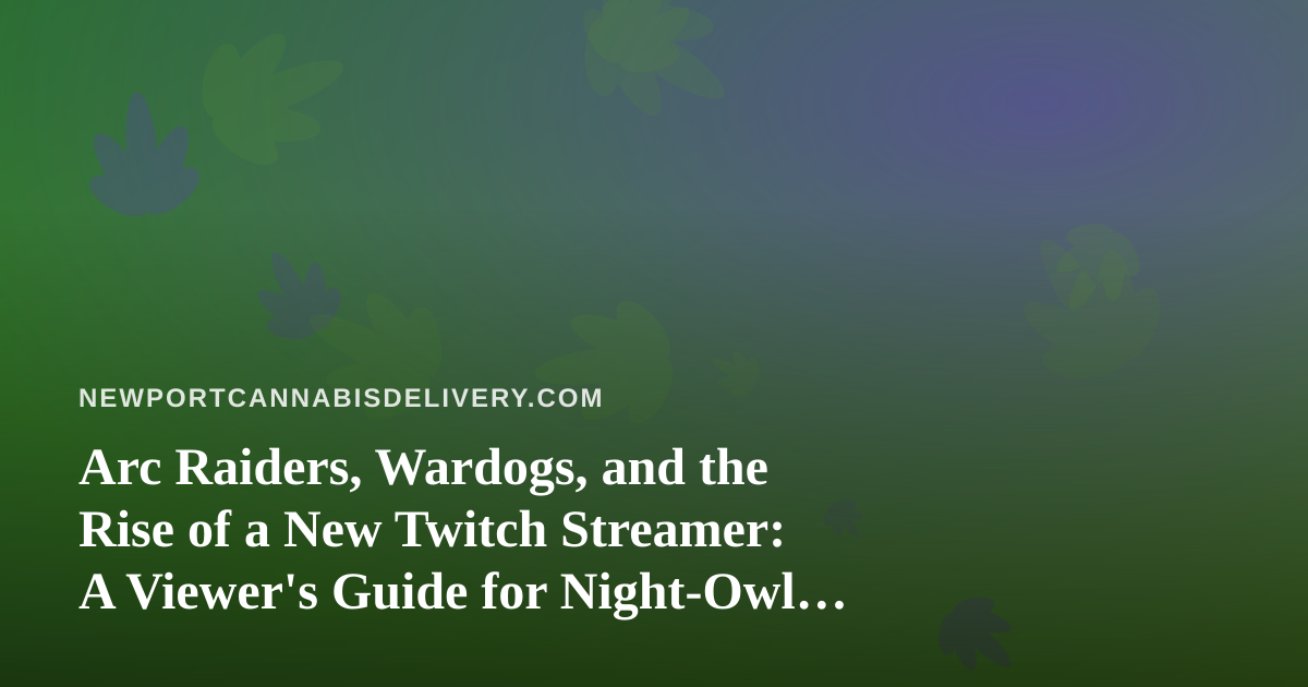 Arc Raiders, Wardogs, and the Rise of a New Twitch Streamer: A Viewer’s Guide for Night-Owl Gamers