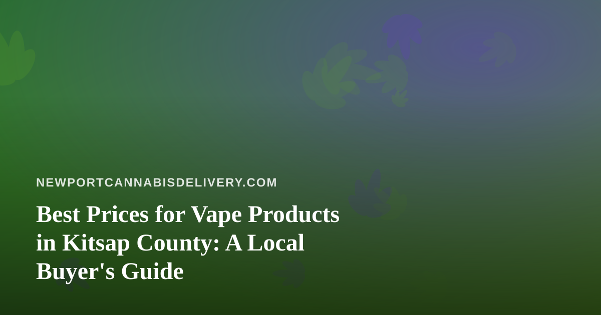 Best Prices for Vape Products in Kitsap County: A Local Buyer’s Guide