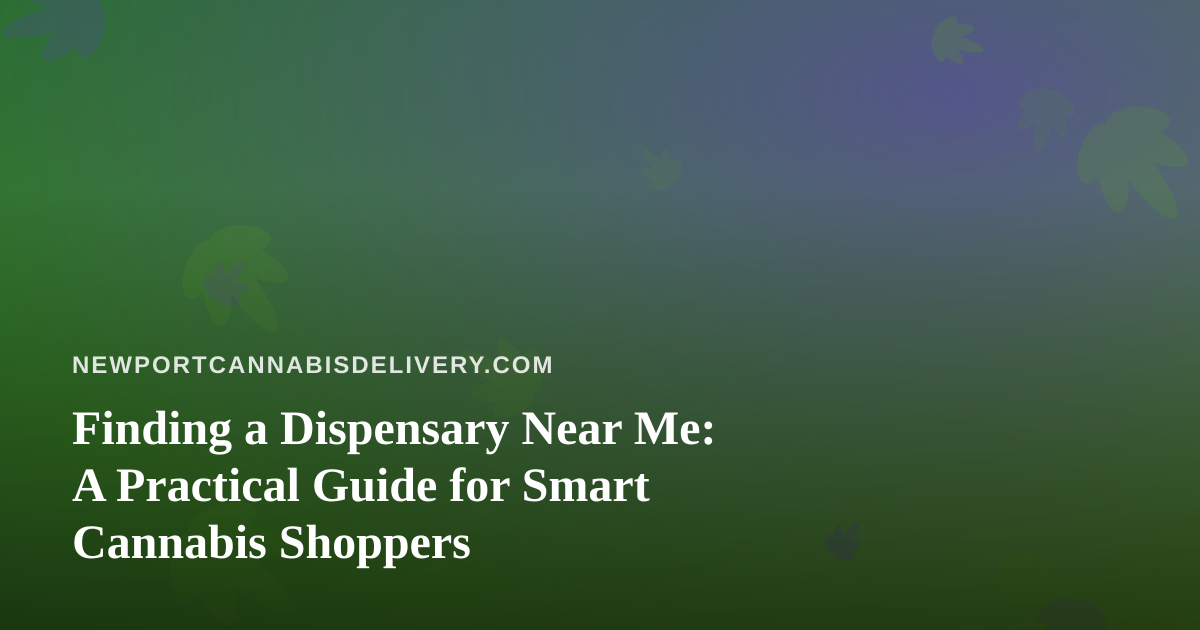 Finding a Dispensary Near Me: A Practical Guide for Smart Cannabis Shoppers