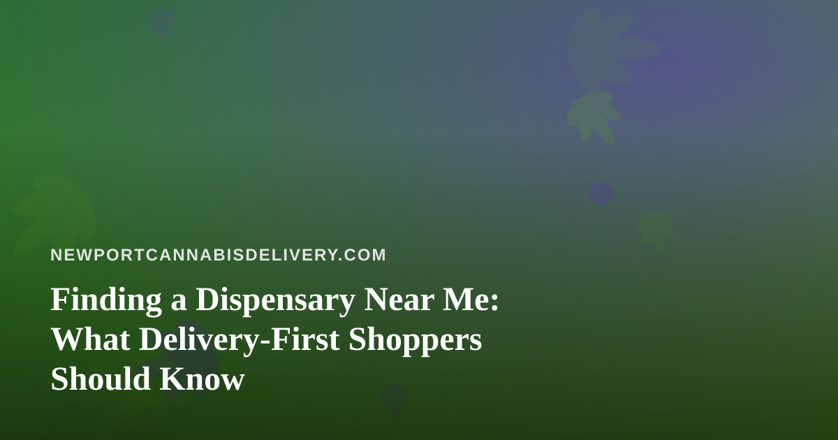 Finding a Dispensary Near Me: What Delivery-First Shoppers Should Know