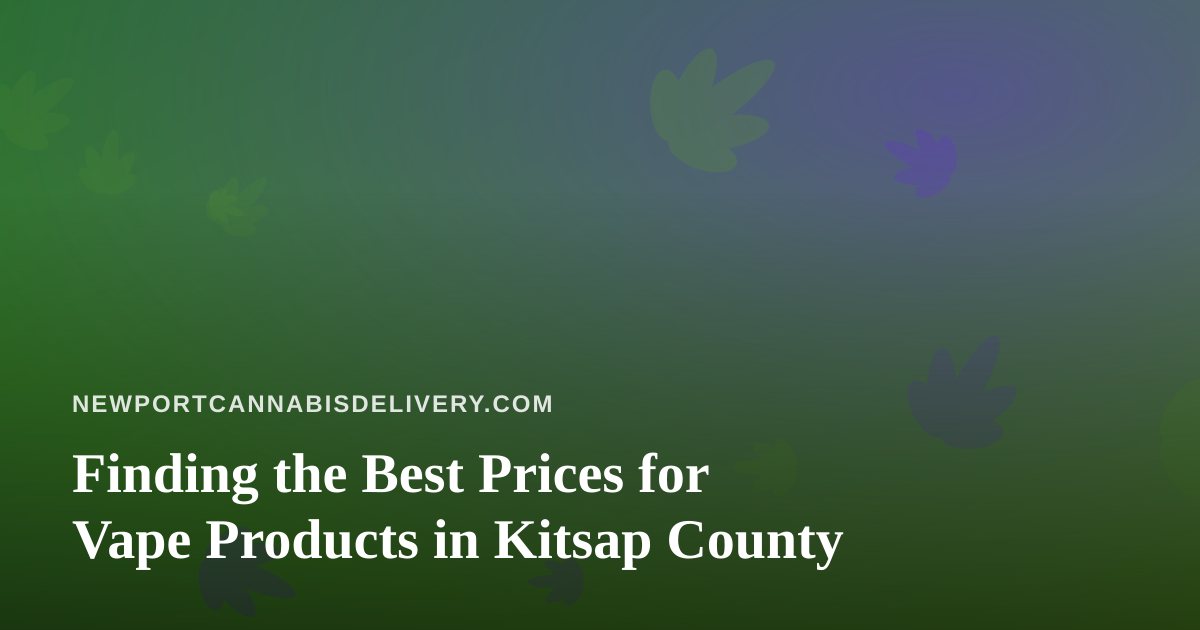 Finding the Best Prices for Vape Products in Kitsap County