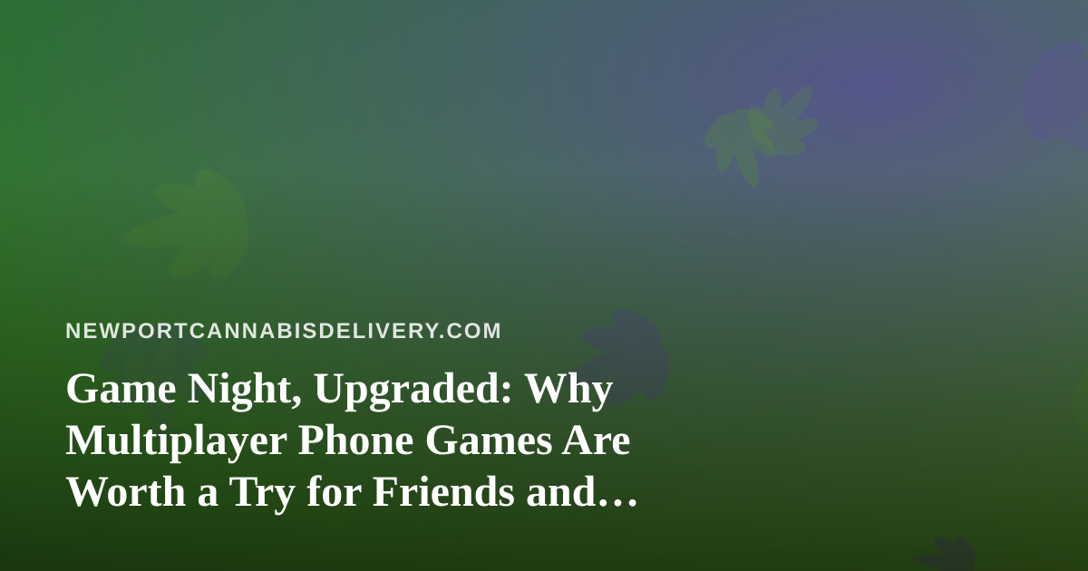 Game Night, Upgraded: Why Multiplayer Phone Games Are Worth a Try for Friends and Family