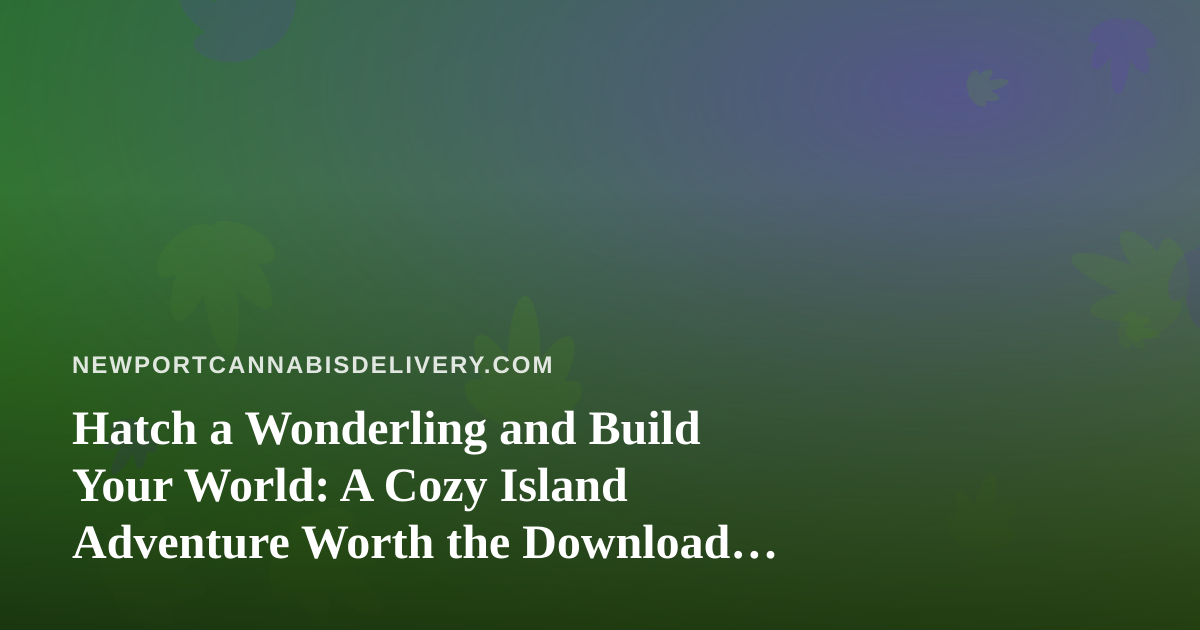 Hatch a Wonderling and Build Your World: A Cozy Island Adventure Worth the Download Break