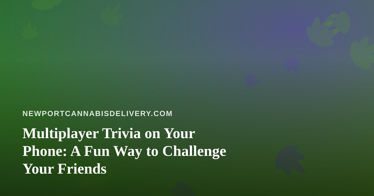 Multiplayer Trivia on Your Phone: A Fun Way to Challenge Your Friends