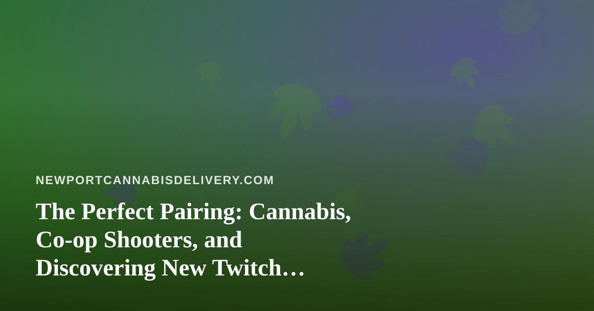 The Perfect Pairing: Cannabis, Co-op Shooters, and Discovering New Twitch Streamers